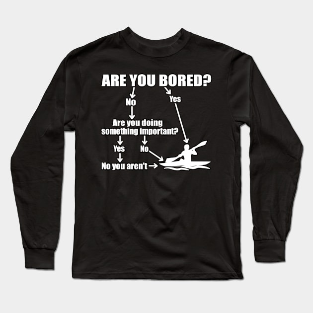 Are you bored-go kayaking Long Sleeve T-Shirt by sudiptochy29